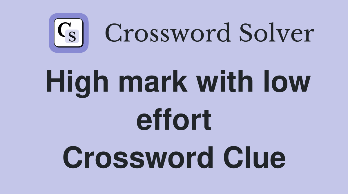 High mark with low effort Crossword Clue