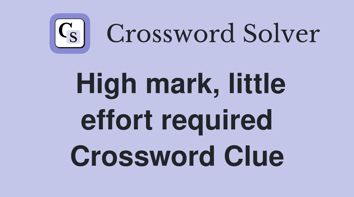 High mark, little effort required Crossword Clue