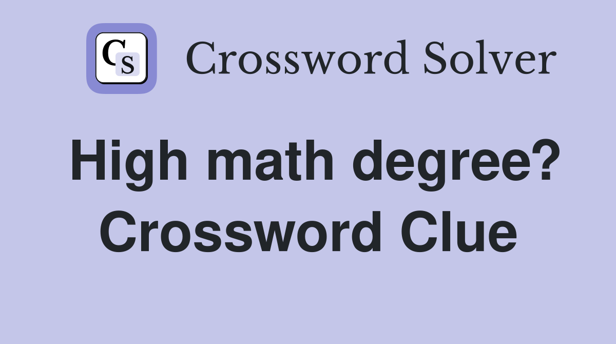 High math degree? Crossword Clue