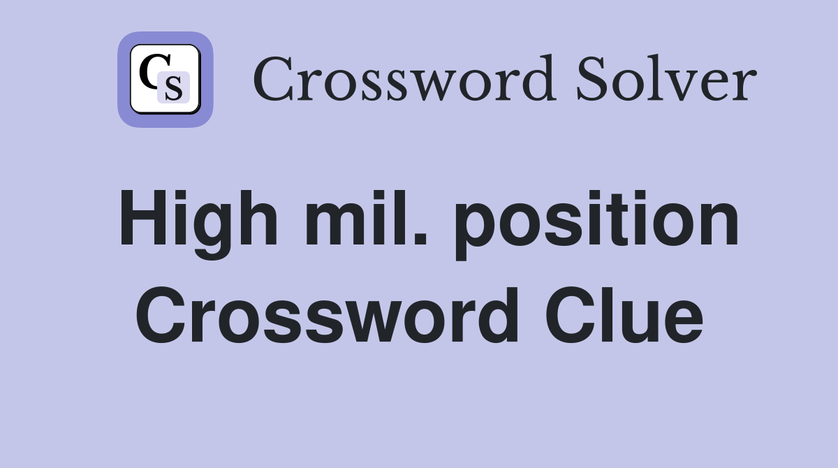 High mil. position Crossword Clue