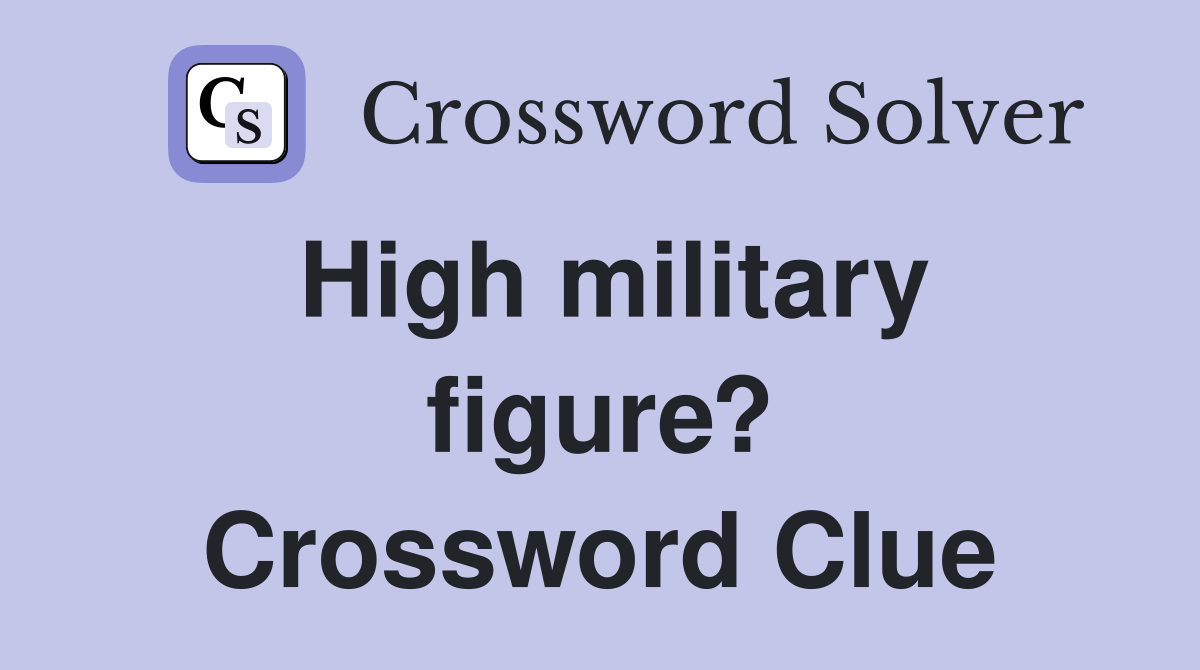 High military figure? Crossword Clue
