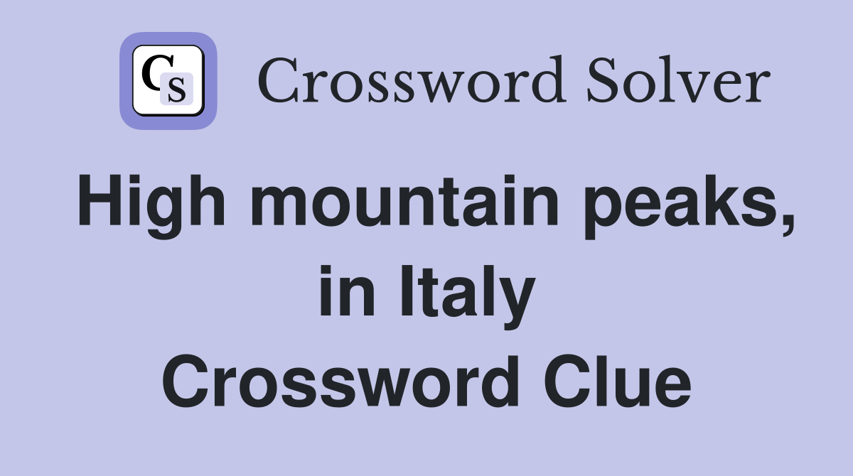 High mountain peaks, in Italy Crossword Clue