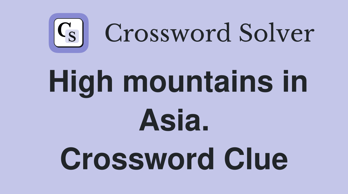 High mountains in Asia. Crossword Clue
