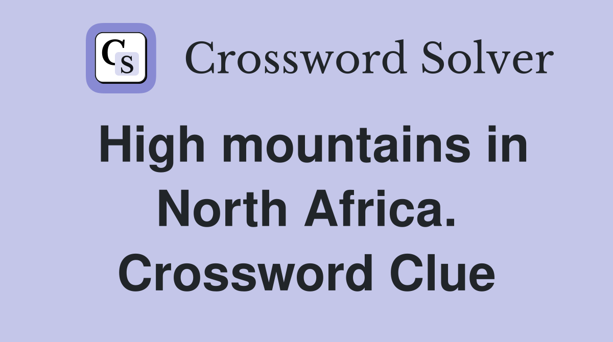High mountains in North Africa. Crossword Clue
