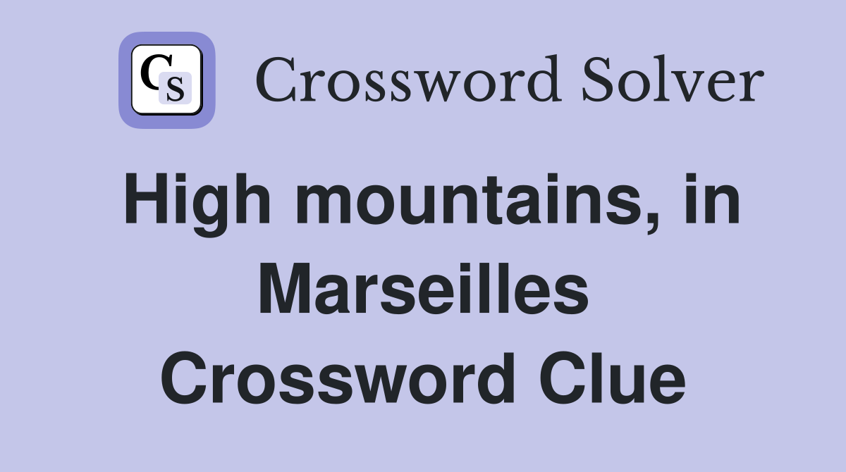 High mountains, in Marseilles Crossword Clue