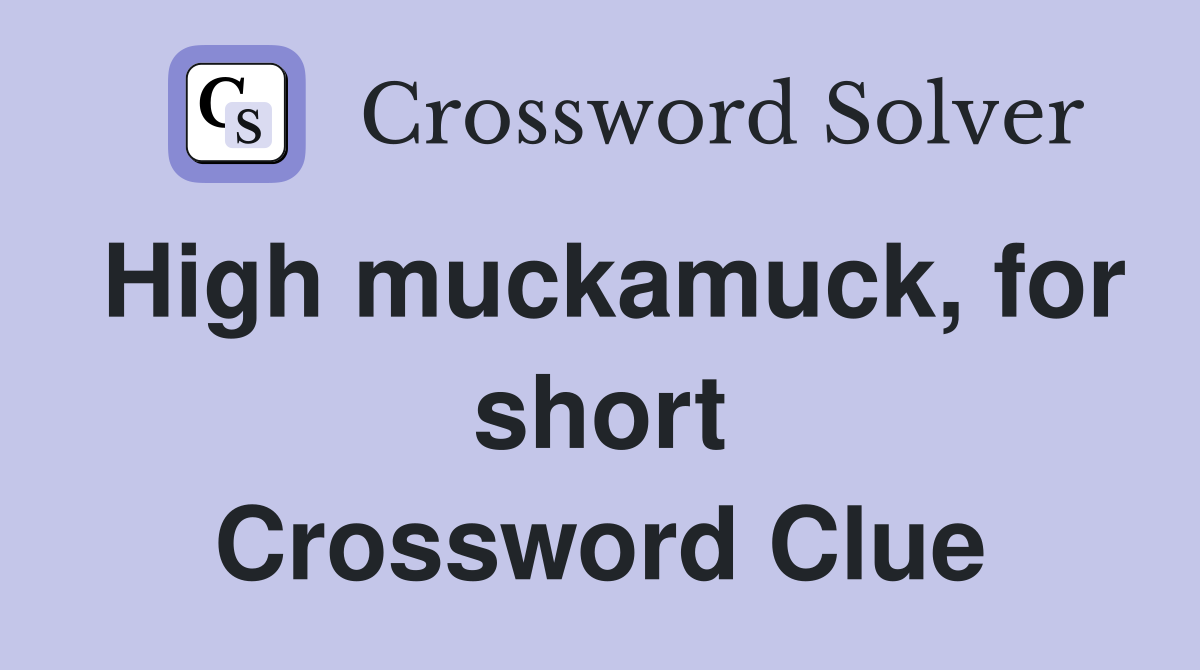 High muckamuck, for short Crossword Clue