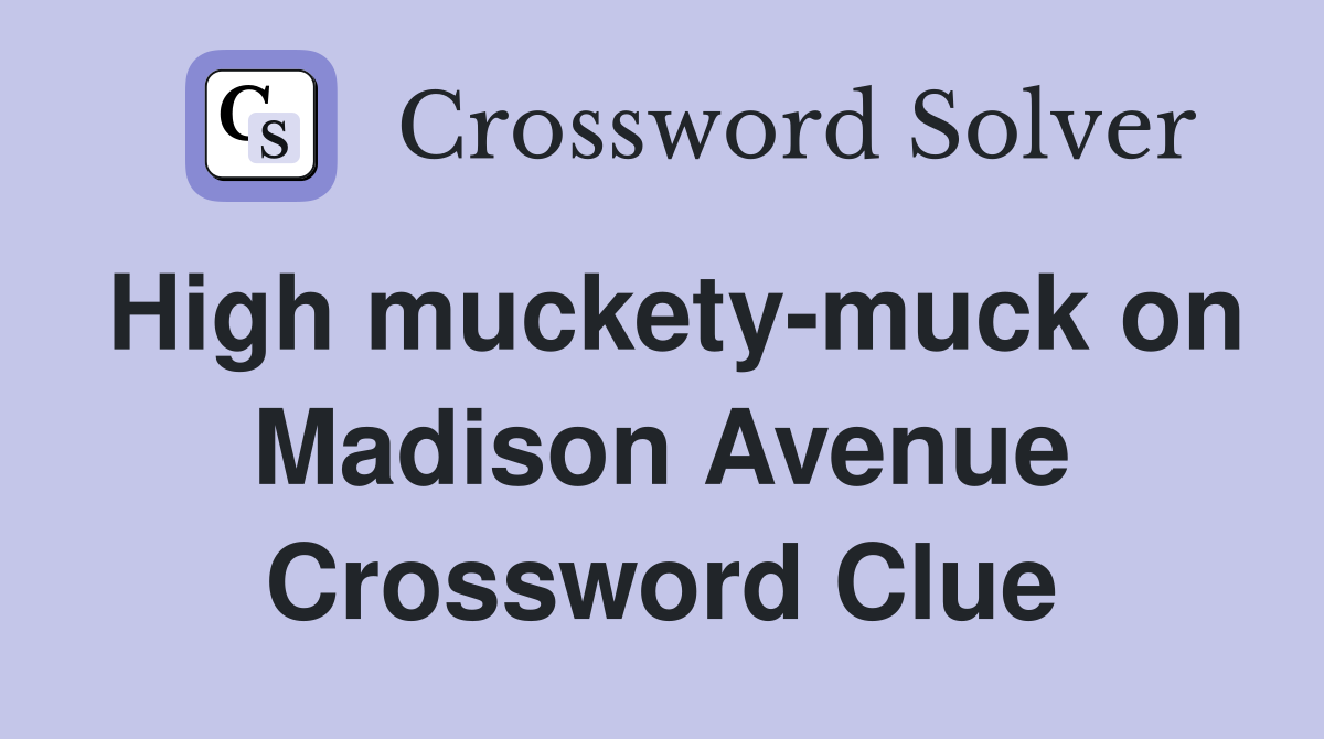 High muckety-muck on Madison Avenue Crossword Clue