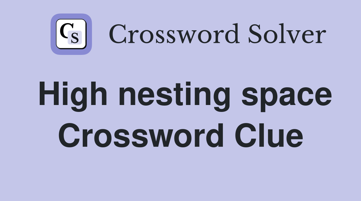 High nesting space Crossword Clue