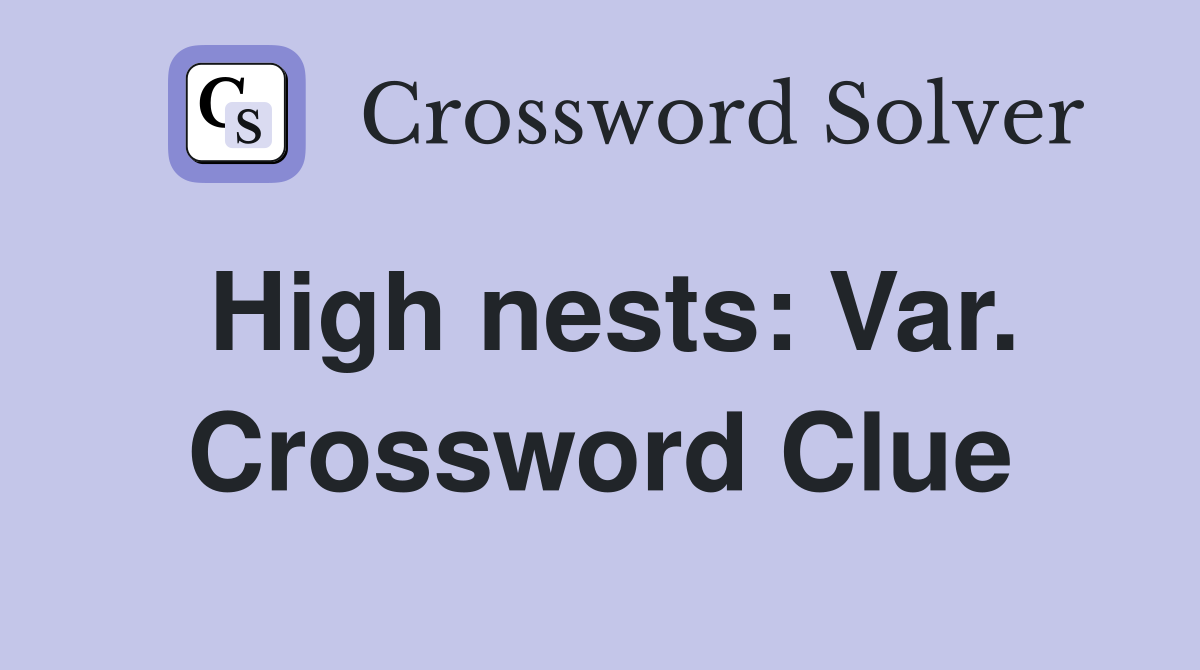 High nests: Var. Crossword Clue