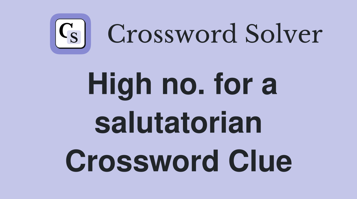 High no. for a salutatorian Crossword Clue
