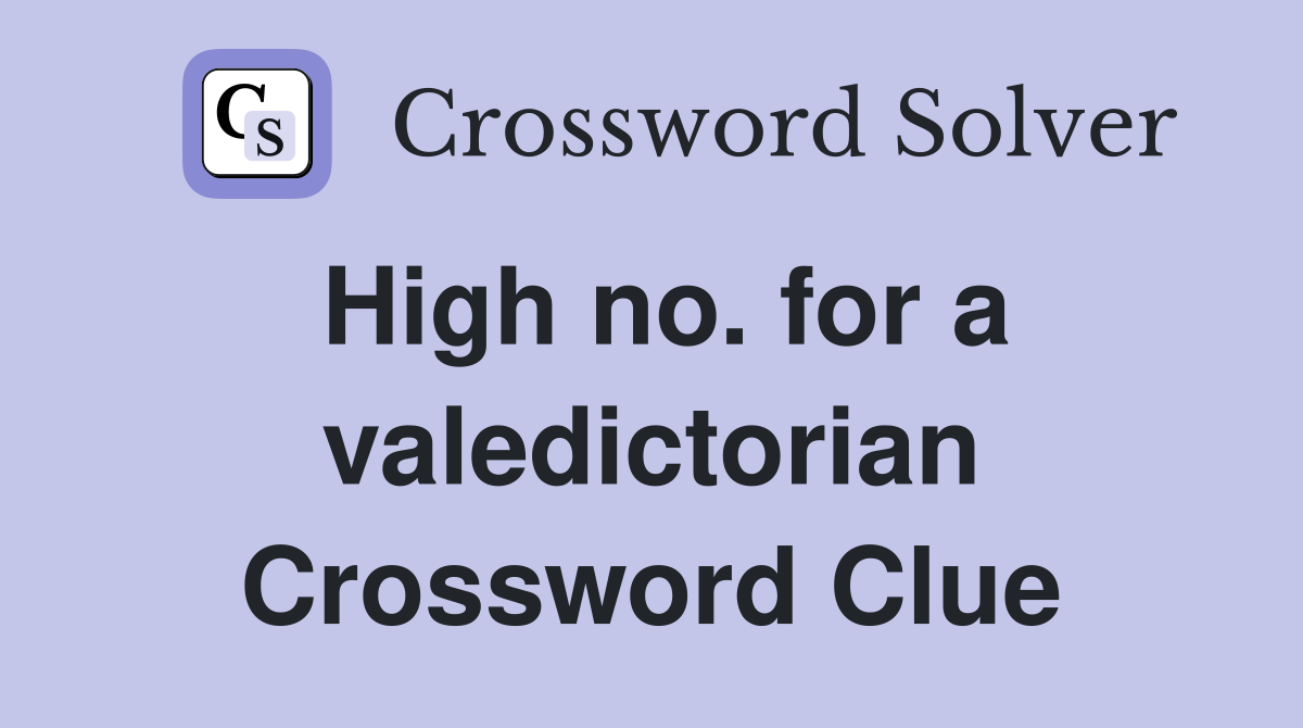 High no. for a valedictorian Crossword Clue