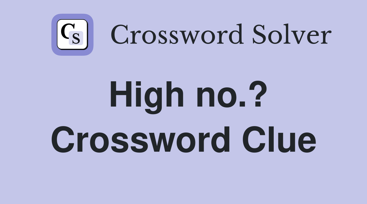 High no.? Crossword Clue