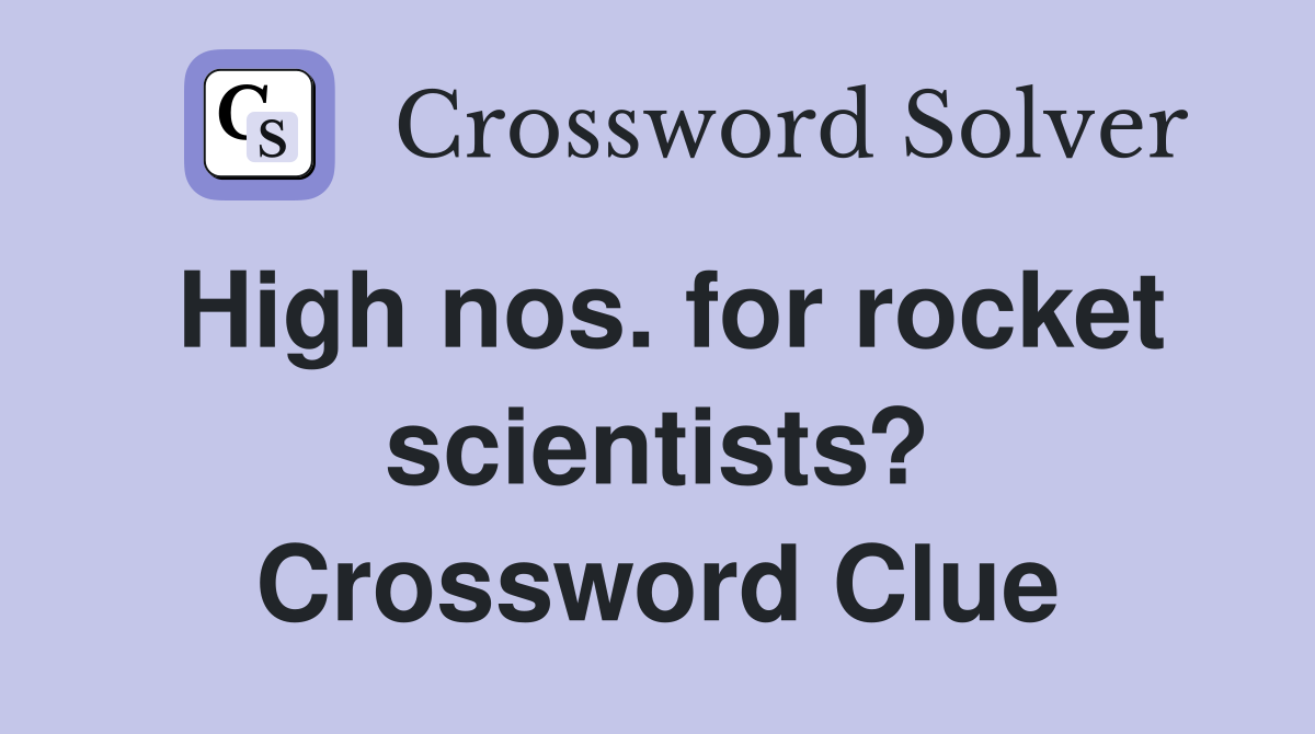 High nos. for rocket scientists? Crossword Clue