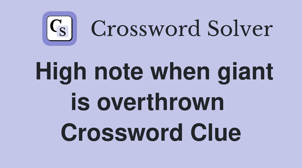 High note when giant is overthrown  Crossword Clue
