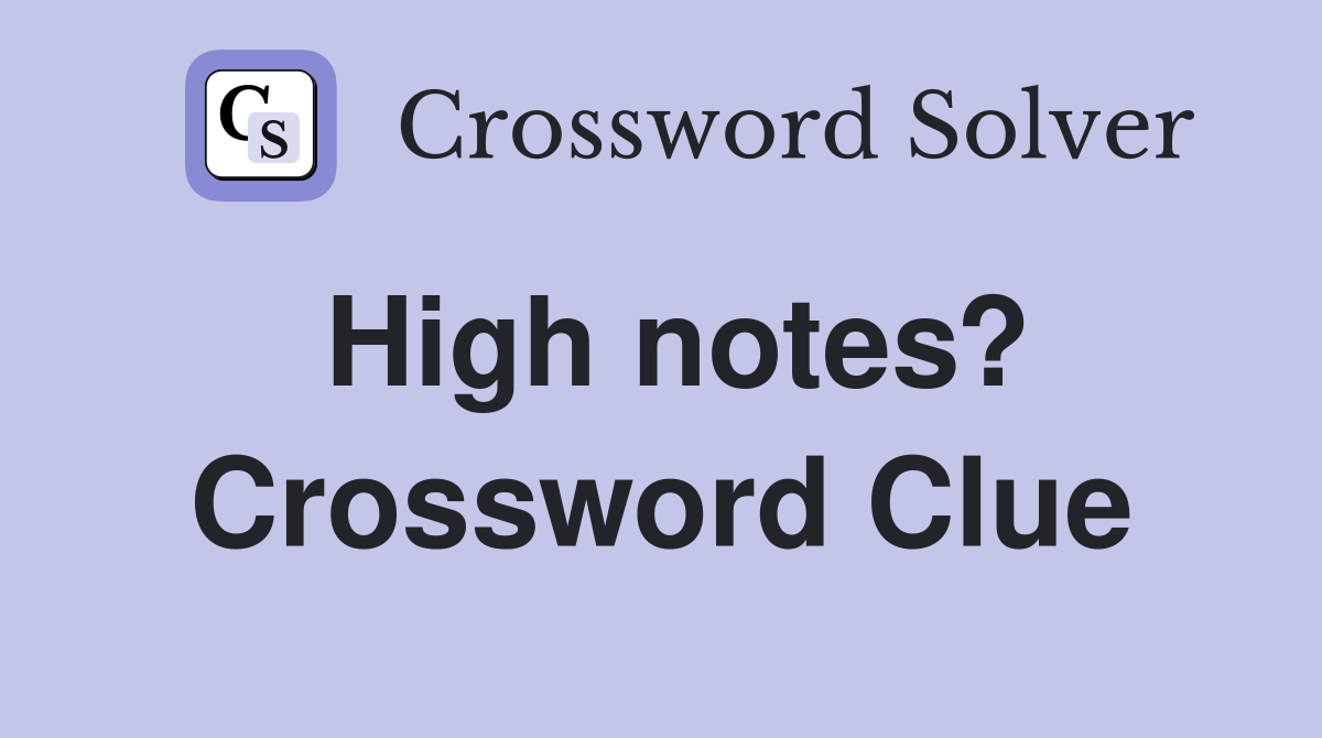 High notes? Crossword Clue