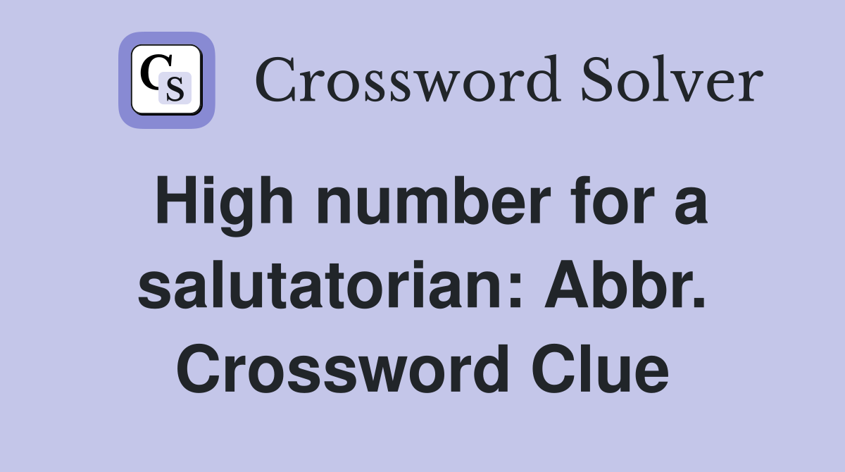 High number for a salutatorian: Abbr. Crossword Clue