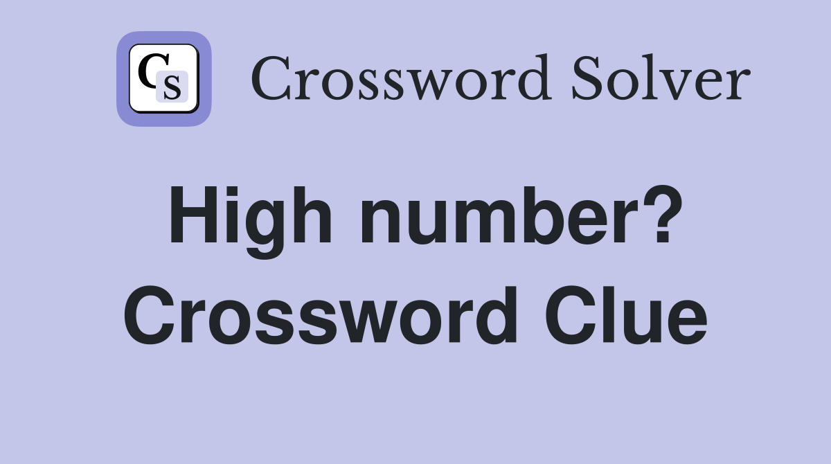 High number? Crossword Clue