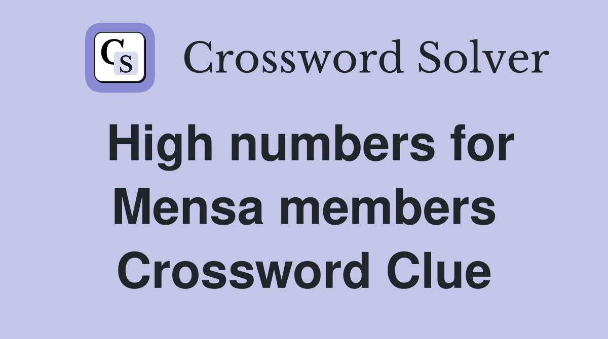 High numbers for Mensa members Crossword Clue