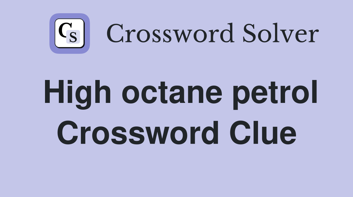 High octane petrol Crossword Clue