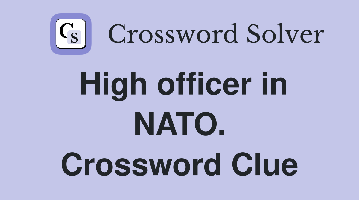 High officer in NATO. Crossword Clue