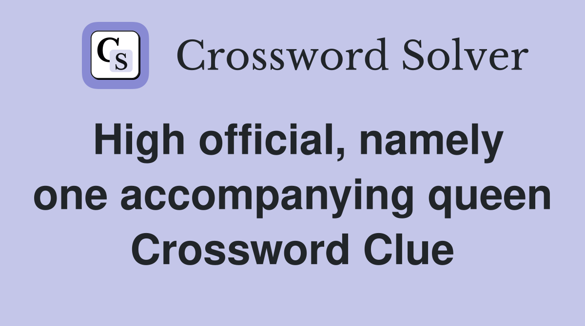 High official, namely one accompanying queen Crossword Clue