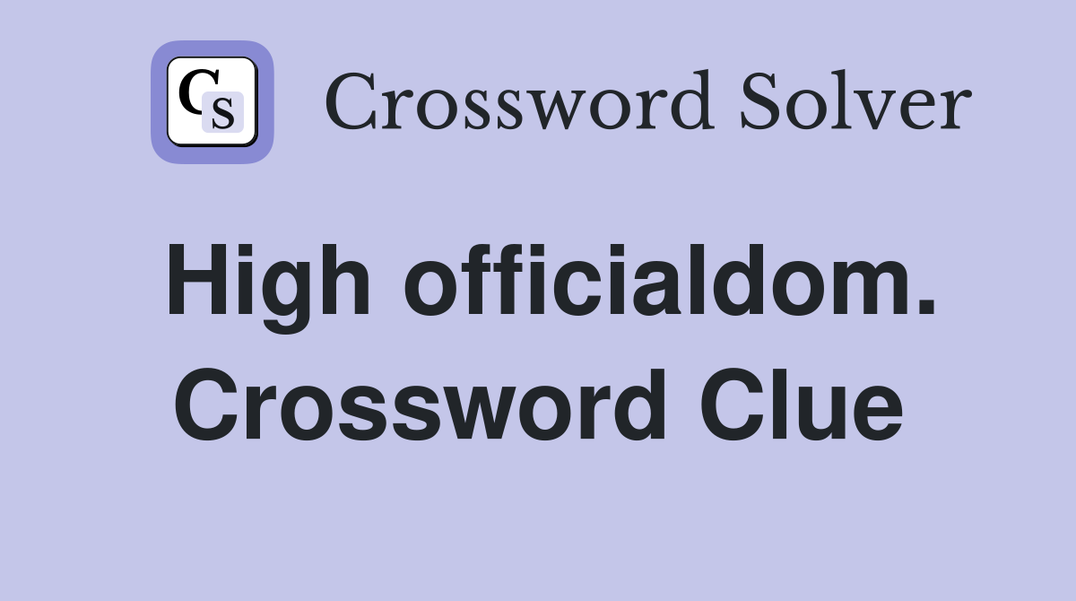 High officialdom. Crossword Clue