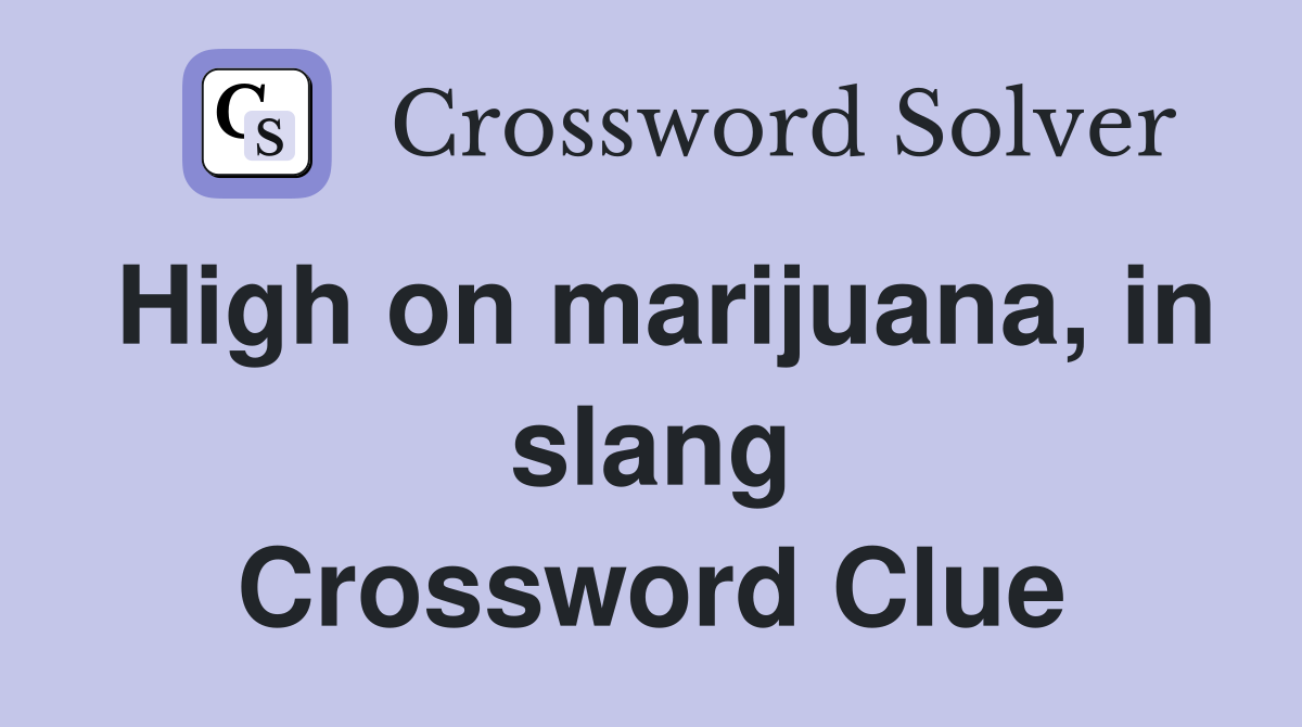 High on marijuana, in slang Crossword Clue