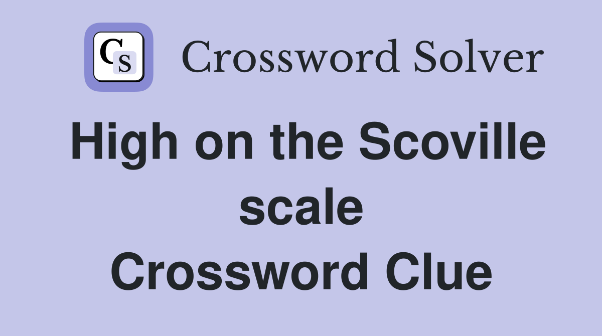 High on the Scoville scale Crossword Clue