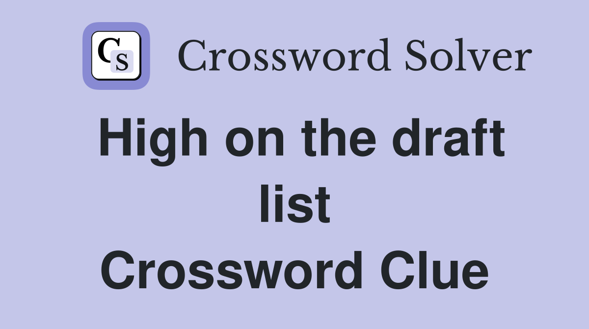 High on the draft list Crossword Clue