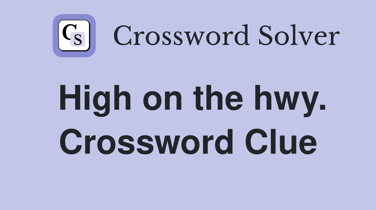 High on the hwy. Crossword Clue