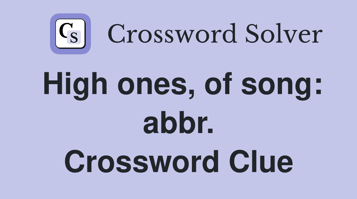 High ones, of song: abbr. Crossword Clue