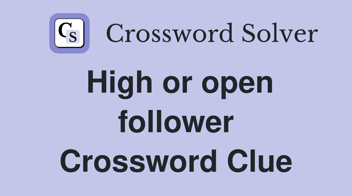 High or open follower Crossword Clue