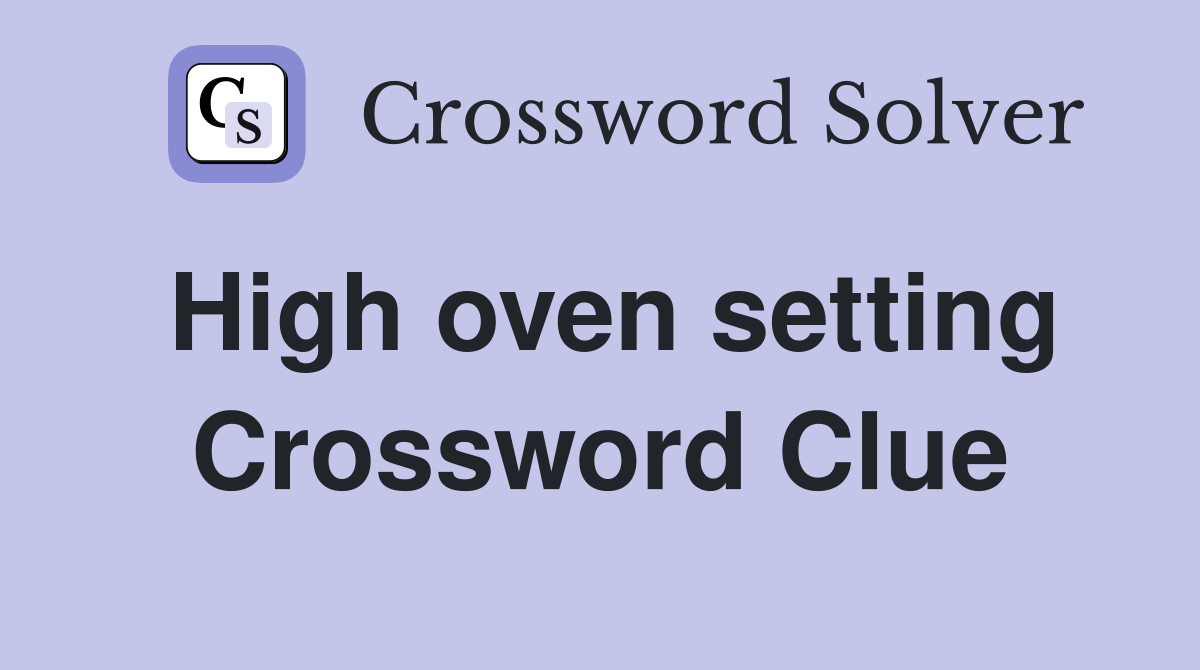 High oven setting Crossword Clue