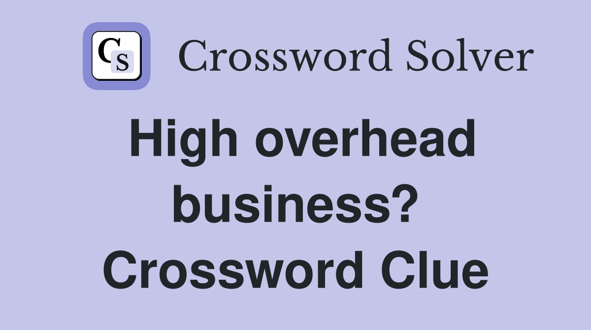 High overhead business? Crossword Clue