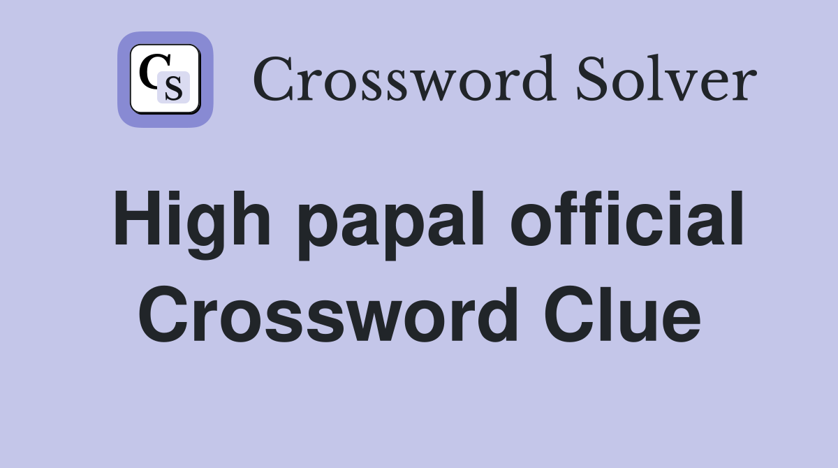 High papal official Crossword Clue