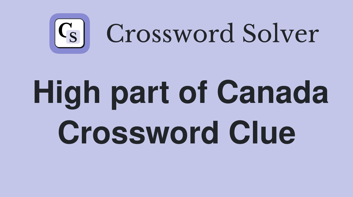 High part of Canada Crossword Clue
