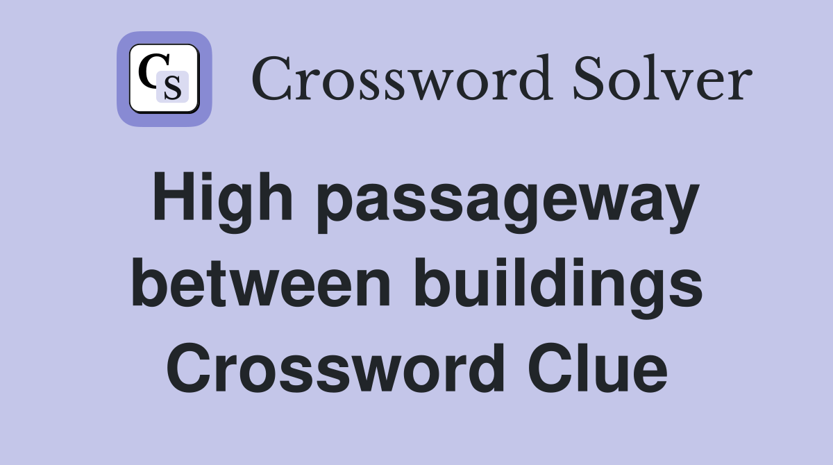 High passageway between buildings Crossword Clue