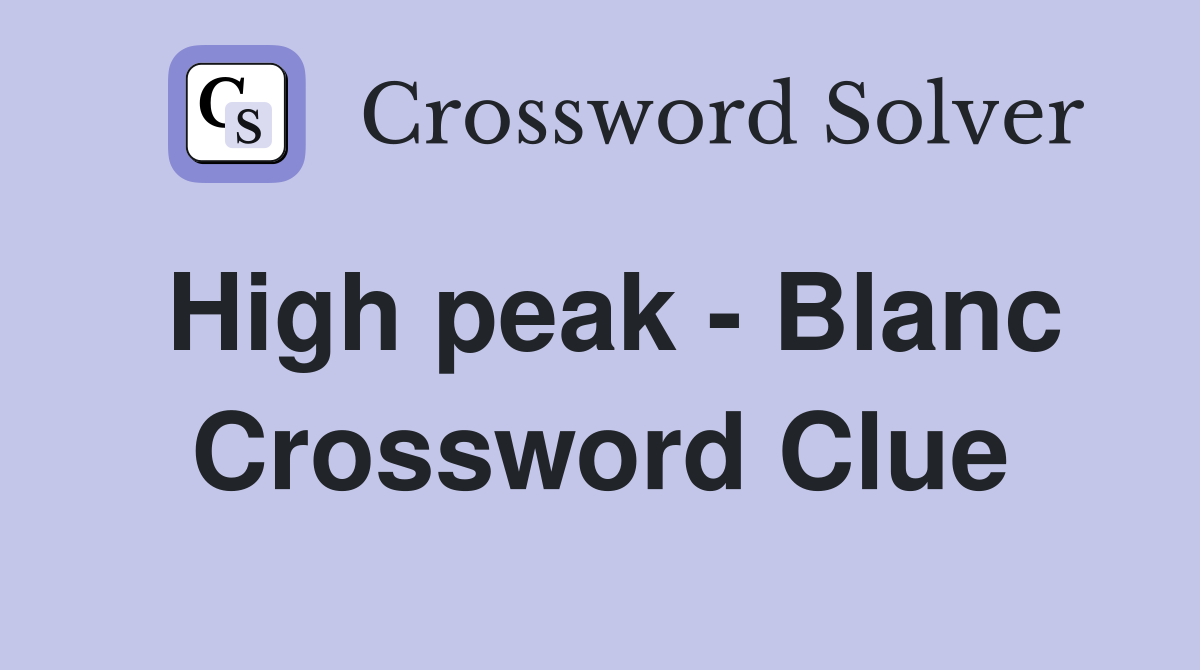 High peak - Blanc Crossword Clue