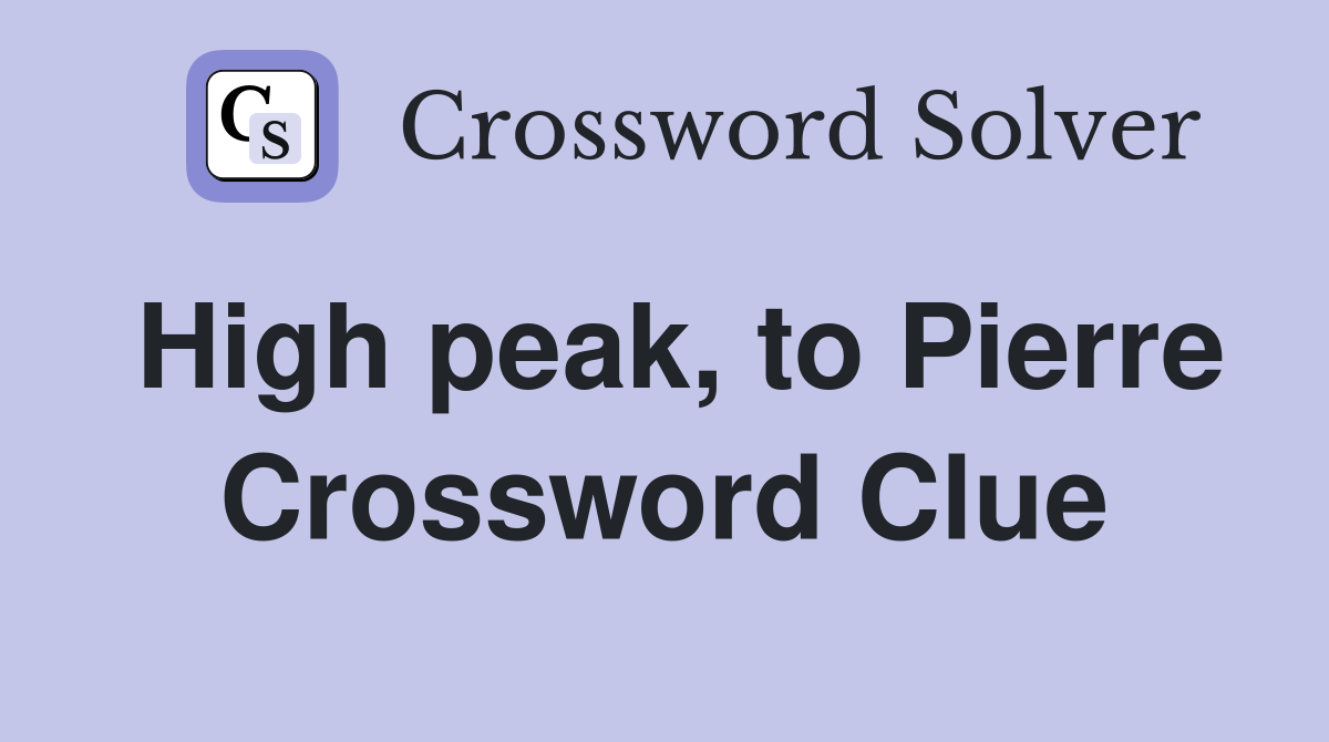 High peak, to Pierre Crossword Clue