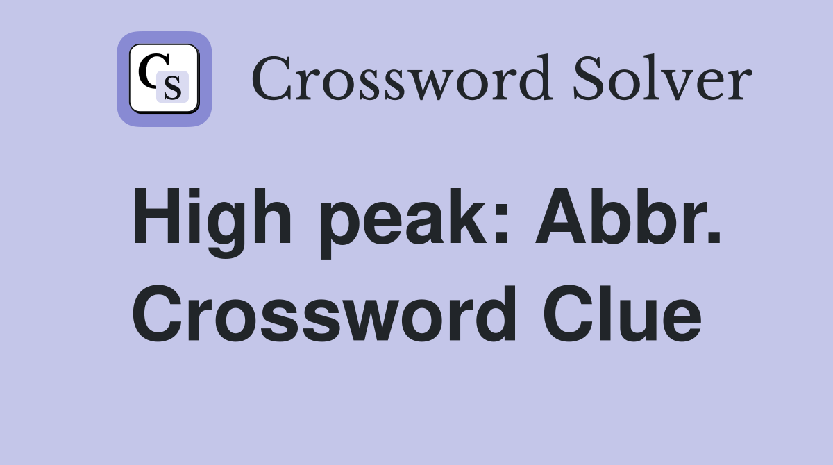 High peak: Abbr. Crossword Clue