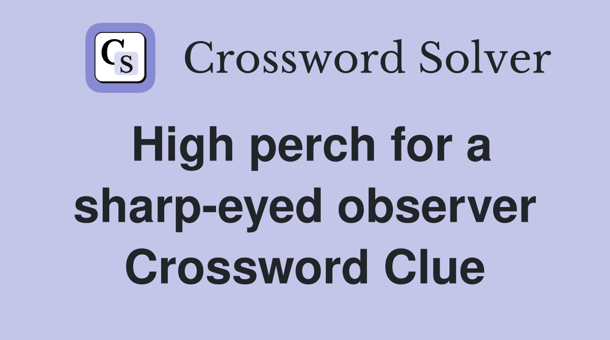 High perch for a sharp-eyed observer Crossword Clue
