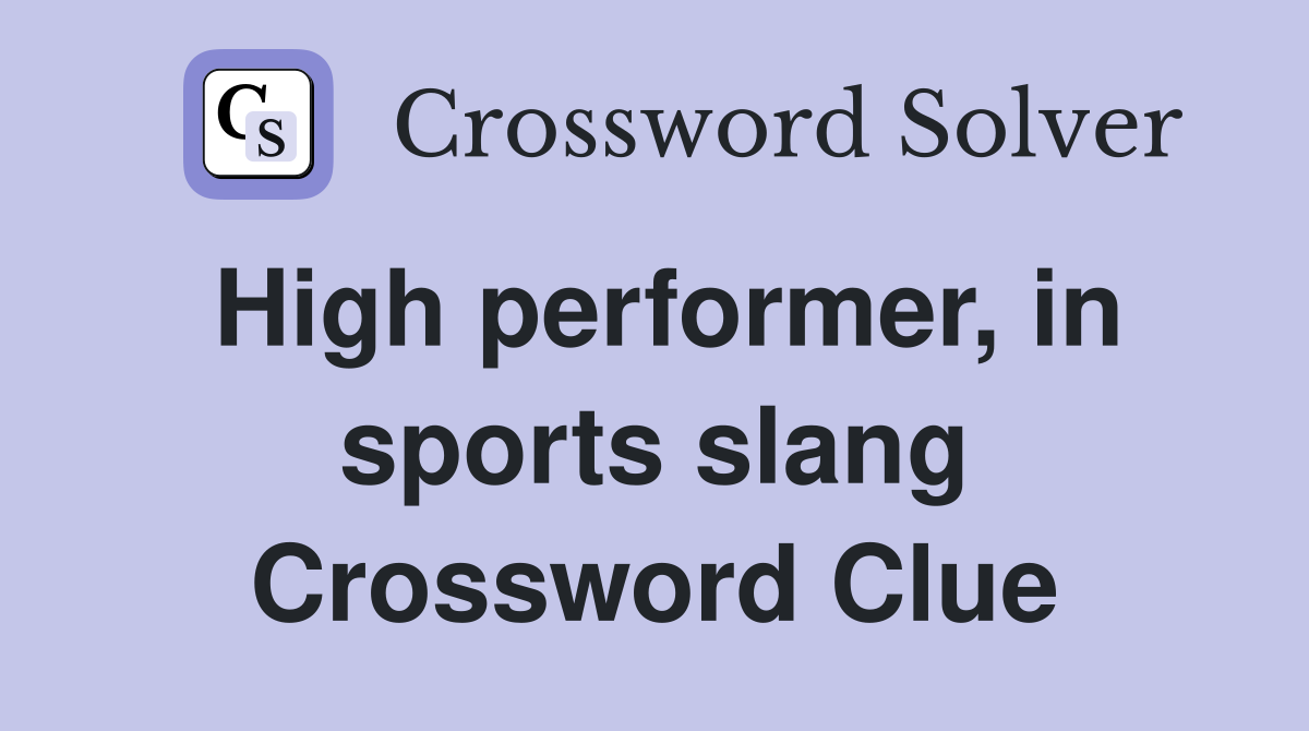 High performer, in sports slang Crossword Clue