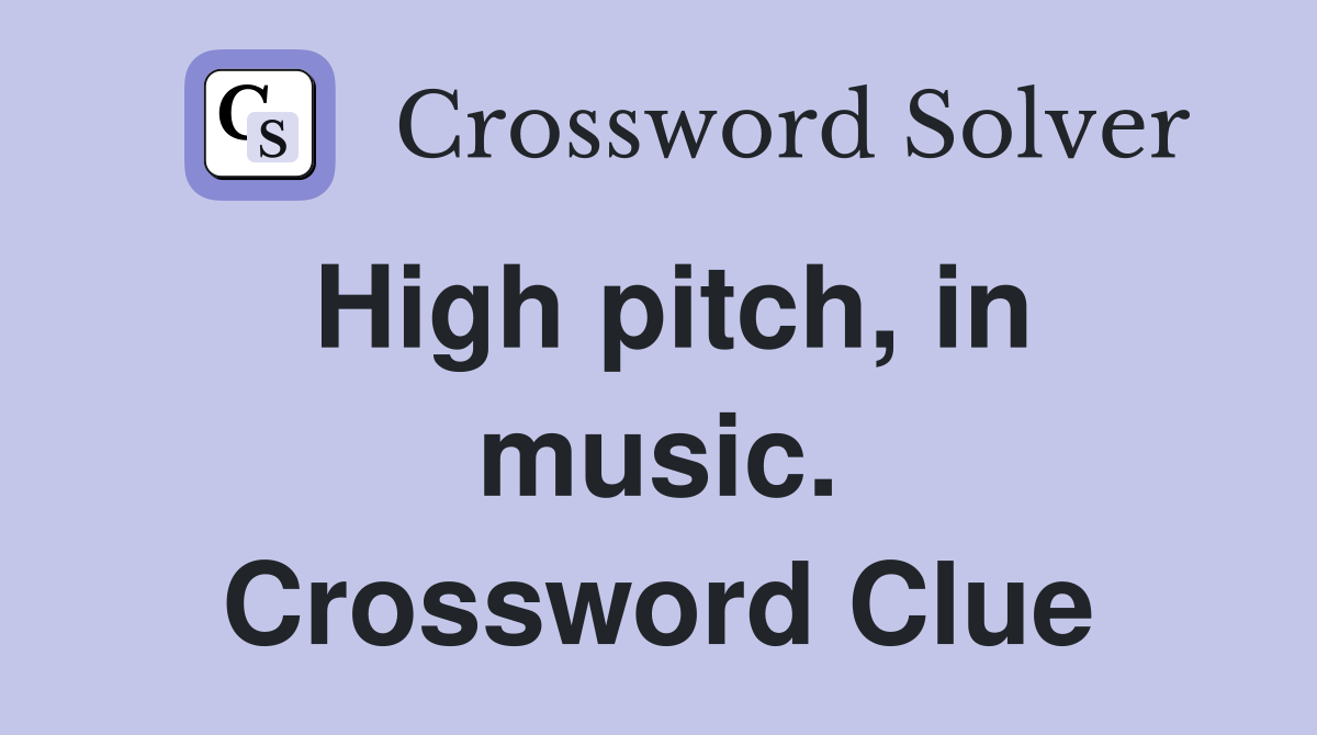 High pitch, in music. Crossword Clue