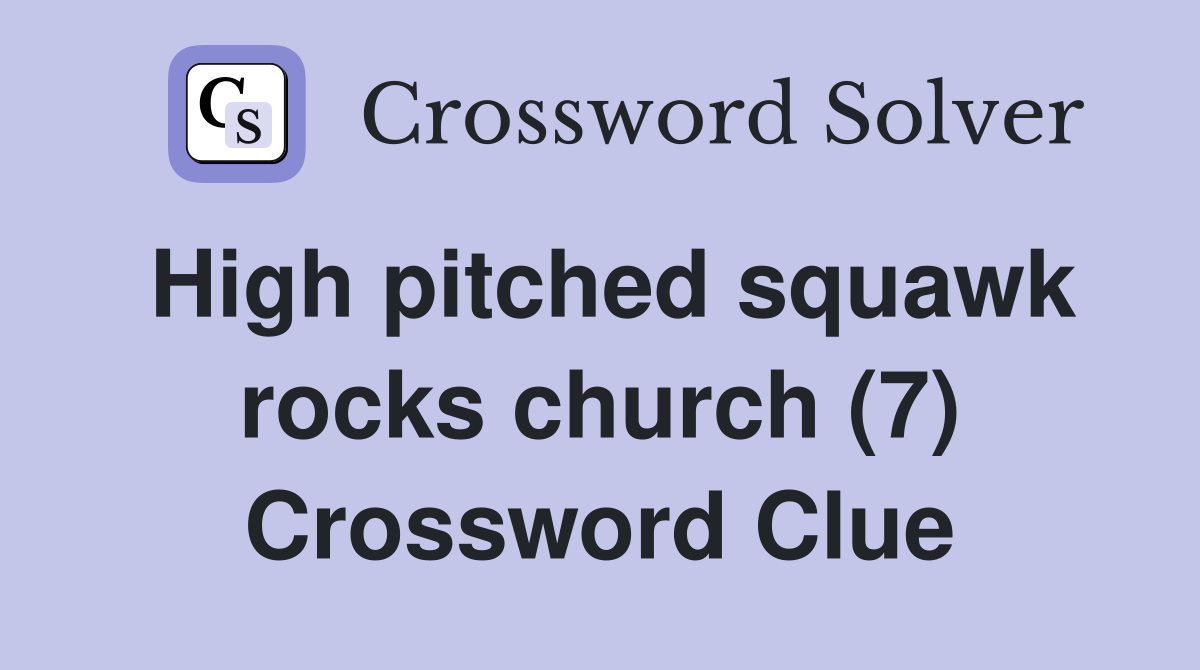 High pitched squawk rocks church (7) Crossword Clue