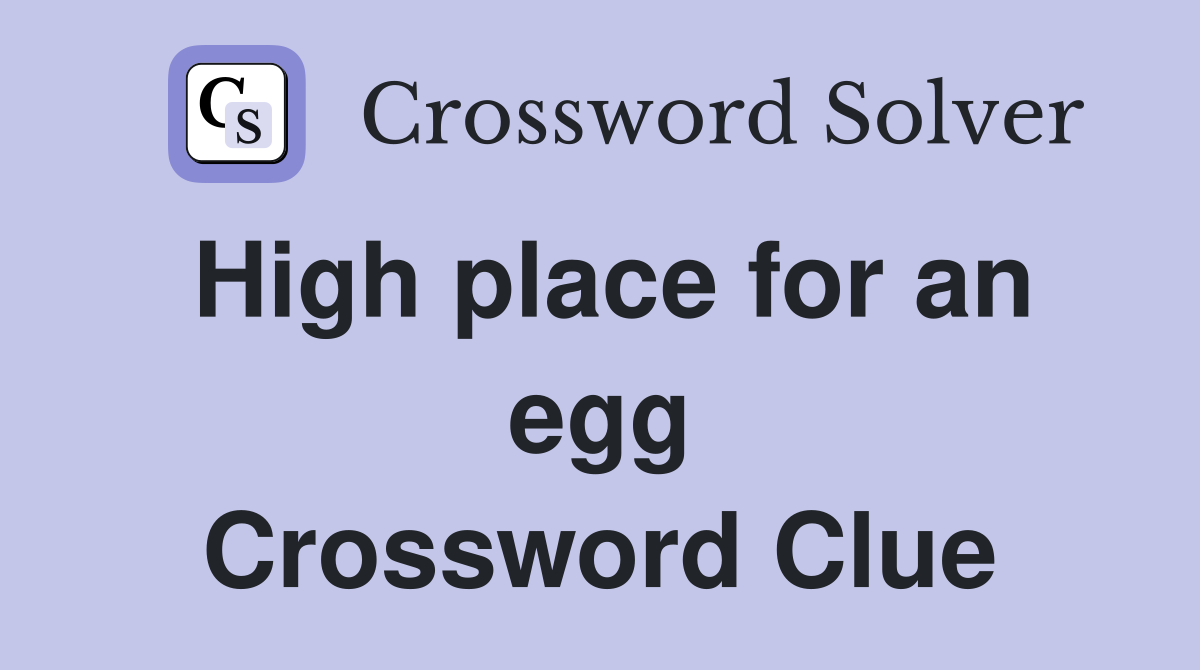 High place for an egg Crossword Clue