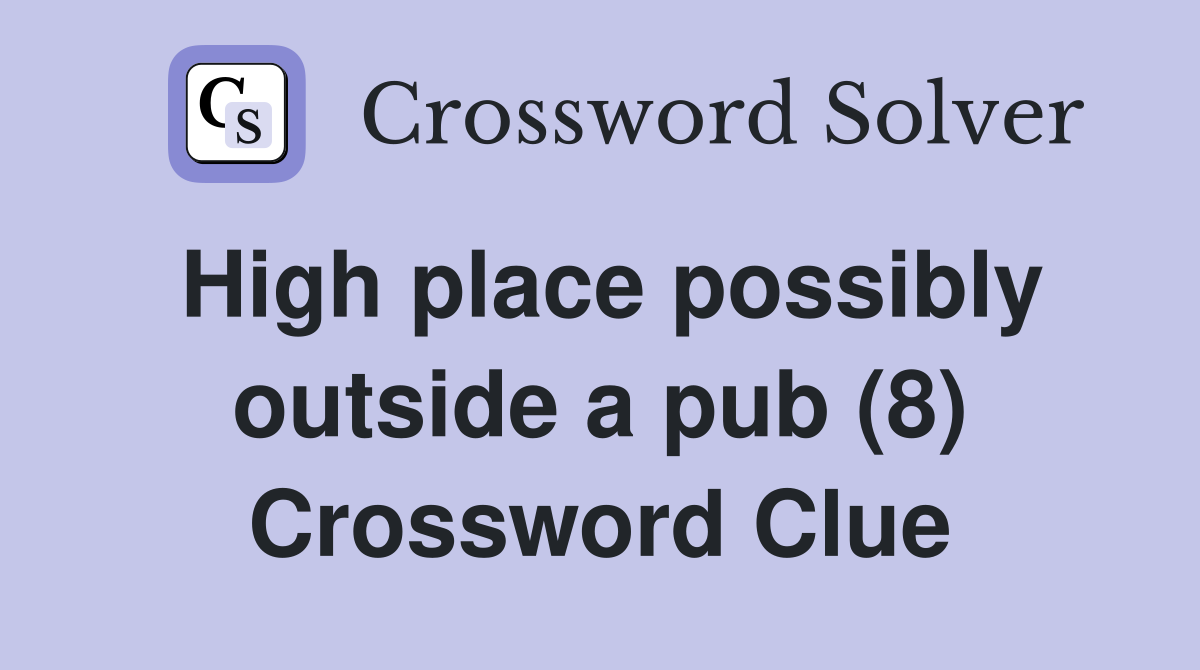 High place possibly outside a pub (8) Crossword Clue