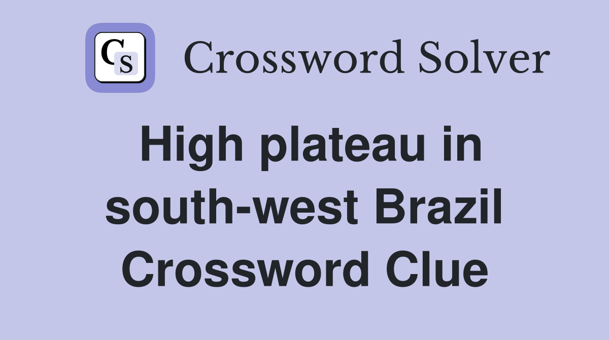 High plateau in south-west Brazil Crossword Clue