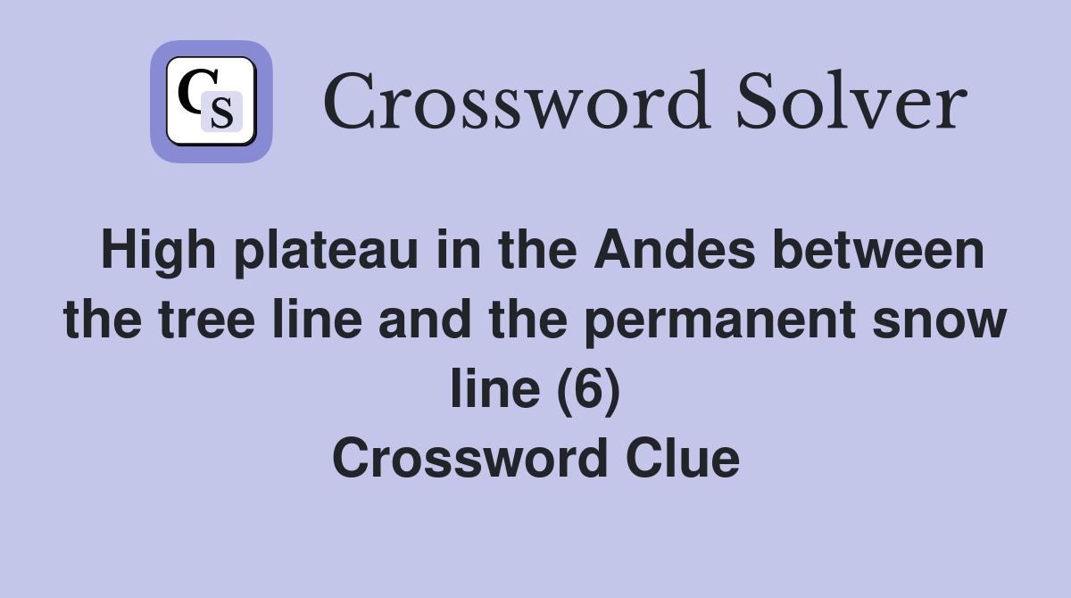 High plateau in the Andes between the tree line and the permanent snow line (6) Crossword Clue