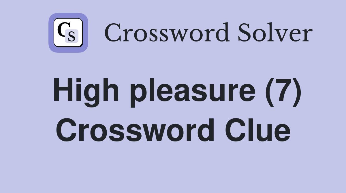 High pleasure (7) Crossword Clue