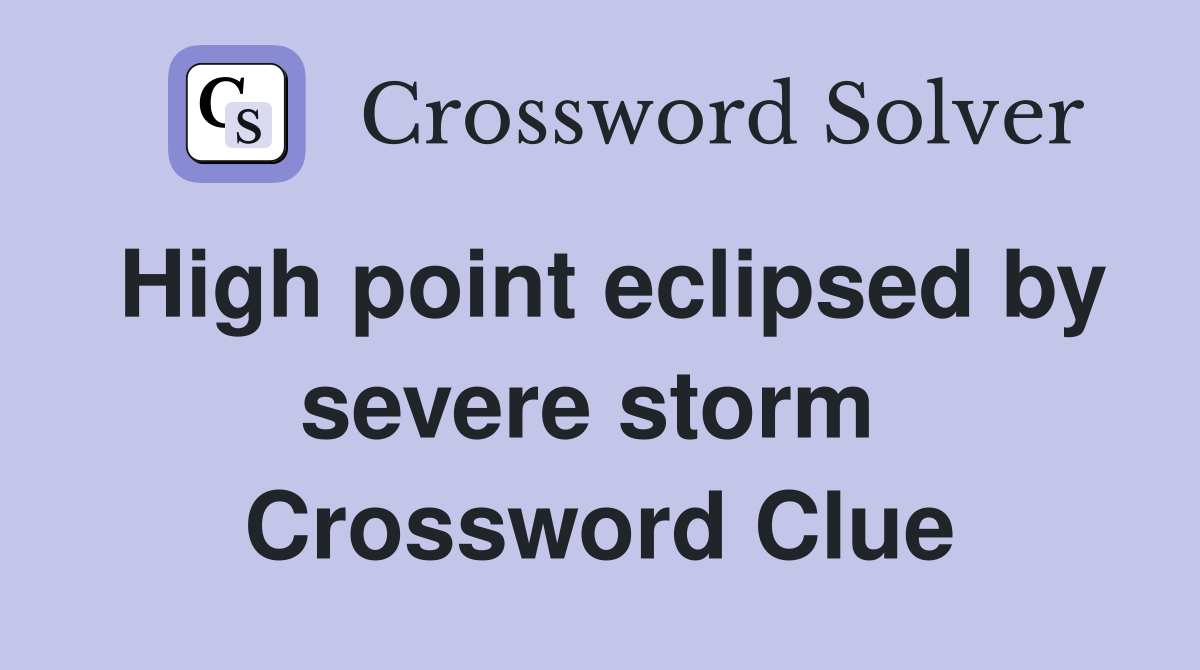 High point eclipsed by severe storm  Crossword Clue